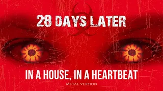 28 Days Later - In A House, In A Heartbeat (Metal Cover)