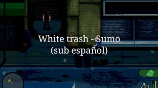 White Trash - Sumo (subtitulos en Español)