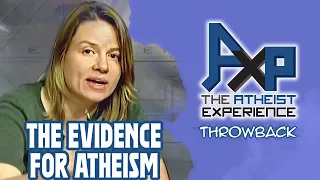 Show Me The Evidence For Atheism | The Atheist Experience: Throwback