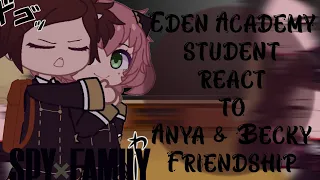 Eden academy 1-B react to Anya & Becky Friendship || Spy x Family react