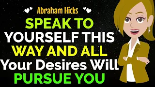 Speak to Yourself This Way , and All Your Desires Will Pursue You✨✅Abraham Hicks 2024