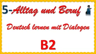 Alltag und Beruf - B2 - Deutsch lernen mit Dialogen 5