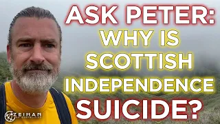 Ask Peter: Why Scottish Independence Will NEVER Happen!