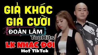 Đoàn Lâm TopHits 💥 GIẢ KHÓC GIẢ CƯỜI | TOP Nhạc Chế Đời ĐOÀN LÂM Tuyển Chọn Hot TIKTOK