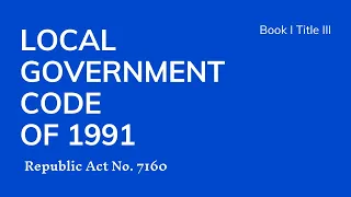 R.A. No. 7160 The Local Government Code of 1991 of the Republic of the Philippines Book 1 Title 3