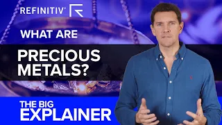 What Are Precious Metals? | The Big Explainer | Refinitiv