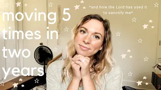 i've moved 5 times in 2 years // how God is sanctifying me and how I'm surrendering to His plan