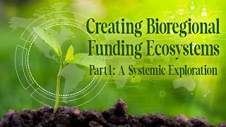 Creating Bioregional Funding Ecosystems – Part 1 with Joe Brewer and Samantha Power