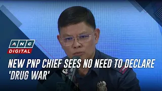 New PNP chief sees no need to declare 'drug war' | ANC