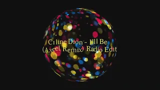 Céline Dion  -  I'll Be (Axcel Remix) Radio Edit