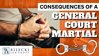 Consequences of a General Court Martial | Bilecki Law Group