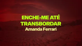 ENCHE-ME ATÉ TRANSBORDAR - AMANDA FERRARI (COM LETRA) - COVER LOUVORES ILUMINADOS