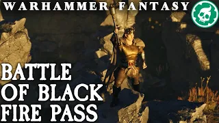 Battle of Black Fire Pass - Warhammer Fantasy Lore DOCUMENTARY