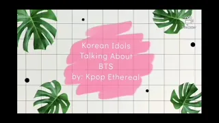 [BTS] Different Korean Idols talking about BTS (Bigbang, IU, Itzy, etc..) Part 1| KPOP ETHEREAL