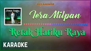 Iera Milpan - Retak Hatiku Raya Karaoke HQ