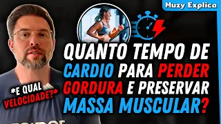 EXISTE UM TEMPO IDEAL DE CARDIO PARA PERDER GORDURA E PRESERVAR MASSA MUSCULAR? | Muzy Explica