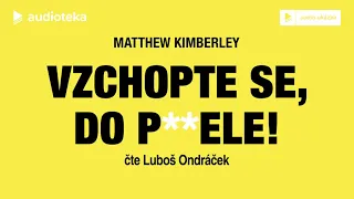 Matthew Kimberley - Vzchopte se, do p**ele! | Audiokniha