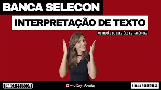 Interpretação de Textos - Questões SELECON - Língua Portuguesa - Professora Niely Freitas