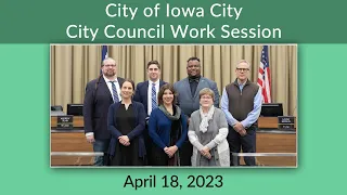 Iowa City City Council Work Session of April 18, 2023