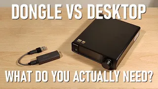 Dongle AMP/DAC Vs Desktop AMP/DAC - What do you actually need?