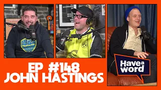 John Hastings | Have A Word Podcast #148