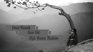 Onur Kanık - Sen Git Aşk Bana Kalsın