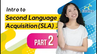 Intro to Second Language Acquisition (SLA) - Part 2