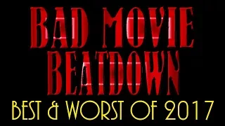 Bad Movie Beatdown: Best and Worst of 2017