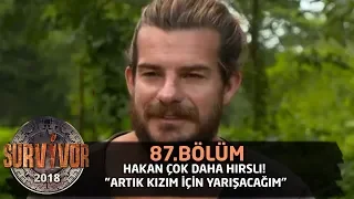 Hakan çok daha hırslı! "Artık kızım için yarışacağım" | 87. Bölüm | Survivor 2018