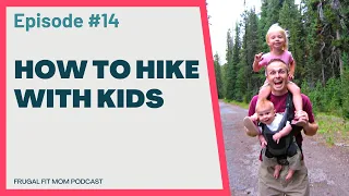 How to Hike with Kids | Frugal Fit Mom Podcast