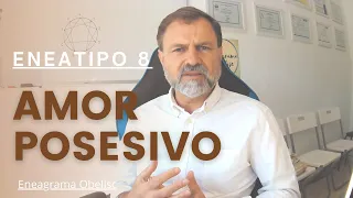 Eneatipo 8. “Amor Posesivo”