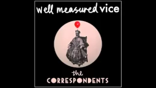 The Correspondents - Well Measured Vice (Chucks remix)