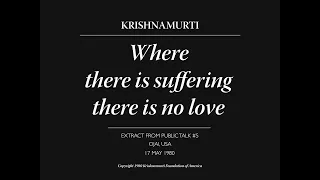 Where there is suffering there is no love | J. Krishnamurti