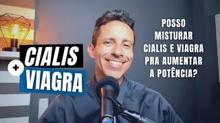 Posso misturar Cialis com Viagra?