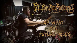 Fit For An Autopsy - Oh What The Future Holds - Drum Cover