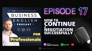 Episode 17 • How to Continue a Negotiation Successfully • The Business English Podcast