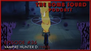 The Bomb Squad Podcast #36 | Vampire Hunter D (1985)
