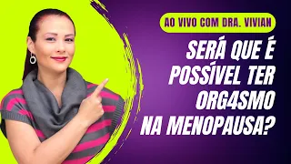 Será que é possível ter Prazer na Menopausa?