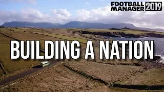 FM19 Building a Nation Trailer - Football Manager 2019 - New Series Trailer - Build a Nation