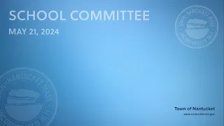 Nantucket School Committee - May 21, 2024