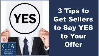 3 Tips to Get Commercial Sellers to Say YES to Your Offer