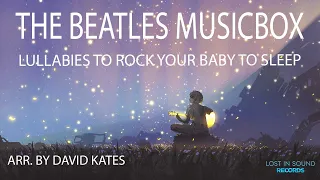 The Beatles Musicbox - Lullaby Favorites to Rock Your Baby to Sleep - Arranged by David Kates