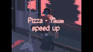 Pizza - Тише // speed up