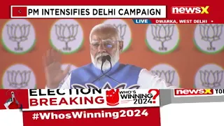 PM Modi Addresses Public Rally In Dwarka, West Delhi | Lok Sabha Elections 2024 | NewsX