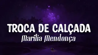 Marília Mendonça (Letra) Muda de Calçada