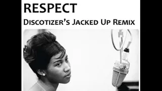 Aretha Franklin - Respect (Discotizer's Jacked Up Remix)