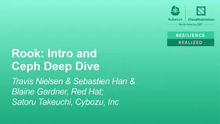 Rook: Intro and Ceph Deep Dive - Travis Nielsen, Sebastien Han, Blaine Gardner & Satoru Takeuchi