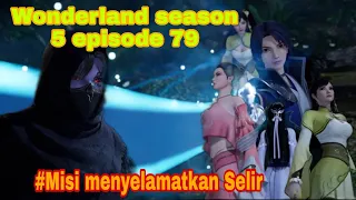 Menyelamatkan selir dari bahaya || wonderland season 5 episode 79 || cerita wan jie xian zong