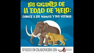 Los gigantes de la edad de hielo: conoce a los mamuts y sus vecinos