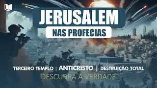 ⚠️ JERUSALÉM NAS PROFECIAS! PROFECIAS A SE CUMPRIR